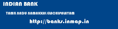 INDIAN BANK  TAMIL NADU NAMAKKAL ELACHIPALAYAM   banks information 